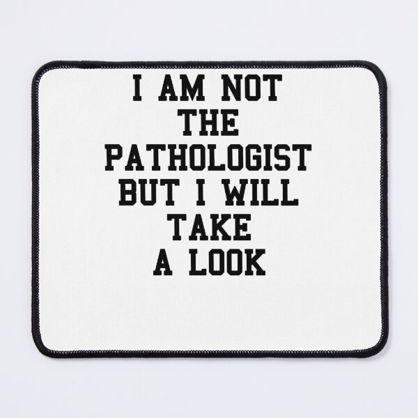 Item preview, Im Pathologist Funny Quotes designed and sold by SydneyLoving.