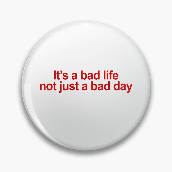 Item preview, It's a bad life not just a bad day designed and sold by QueendarChanse.