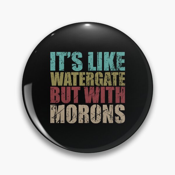 Item preview, It's like watergate but with Morons designed and sold by QueendarChanse.