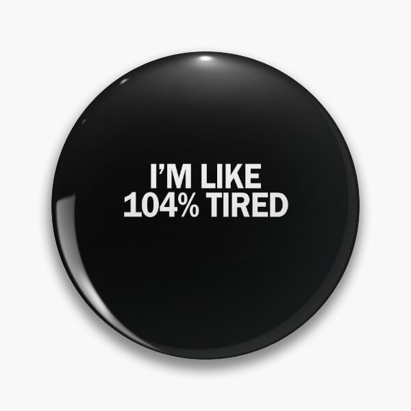 Item preview, I'm like 104 percent tired designed and sold by andygiangore.