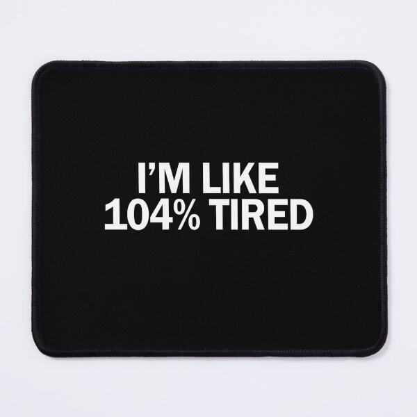 Item preview, I'm like 104 percent tired designed and sold by andygiangore.