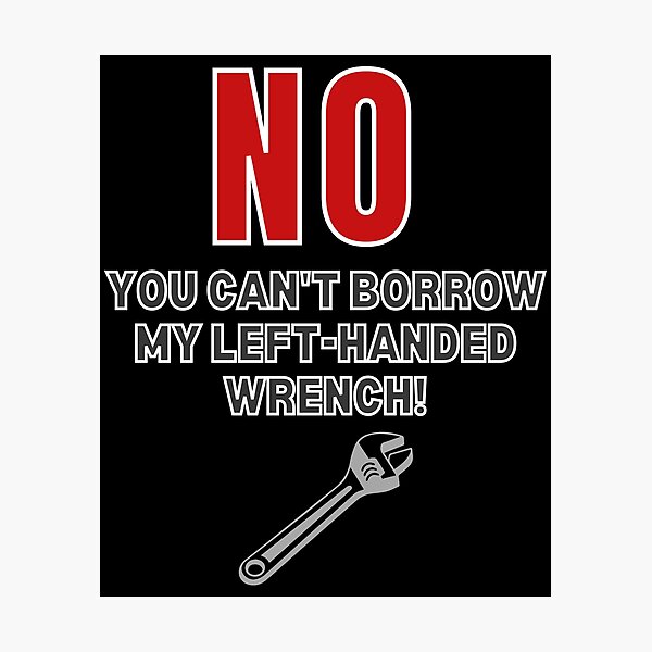 Item preview, Left-Handed Wrench Joke Funny designed and sold by MojaveTradePost.