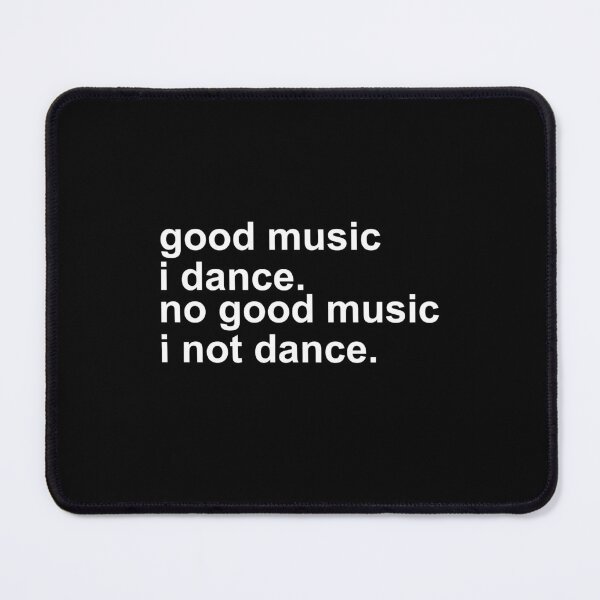 Item preview, Good music I dance No good music I not dance designed and sold by addylolanden.