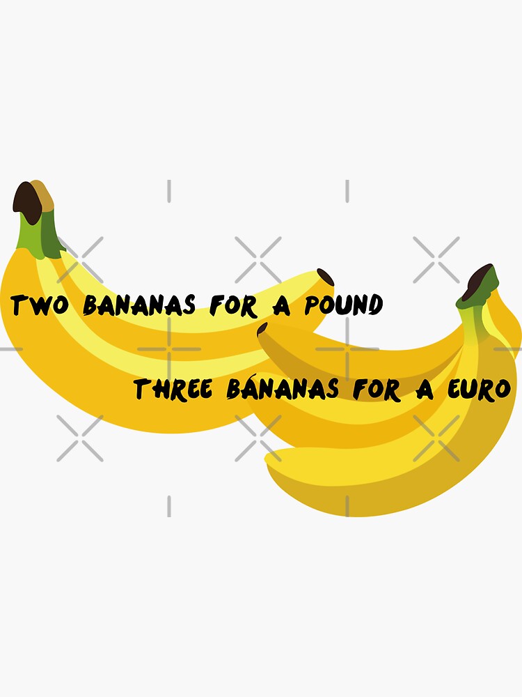 1 banana for a pound 2 bananas for a euro