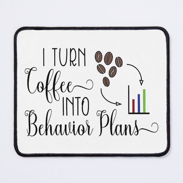 Item preview, I turn coffee into behavior plans data designed and sold by Kairilara.
