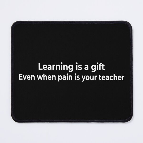 Item preview, Learning is a gift. Even when pain is your teacher designed and sold by KingPhilosopher.