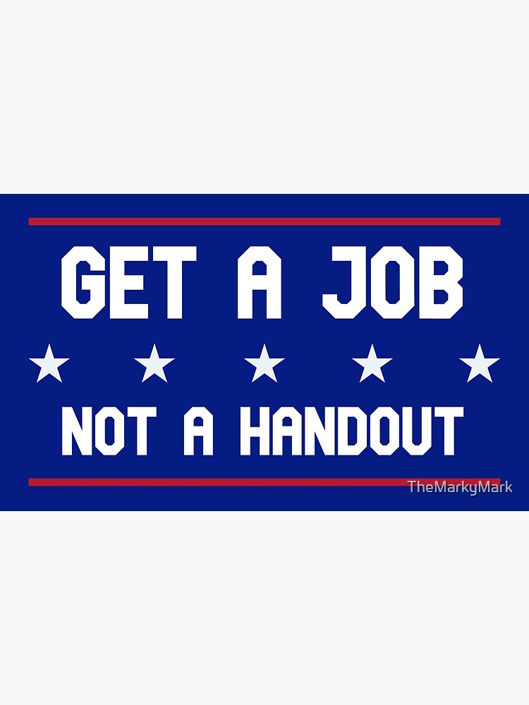 get-a-job-not-a-hand-out-sticker-sticker-for-sale-by-themarkymark