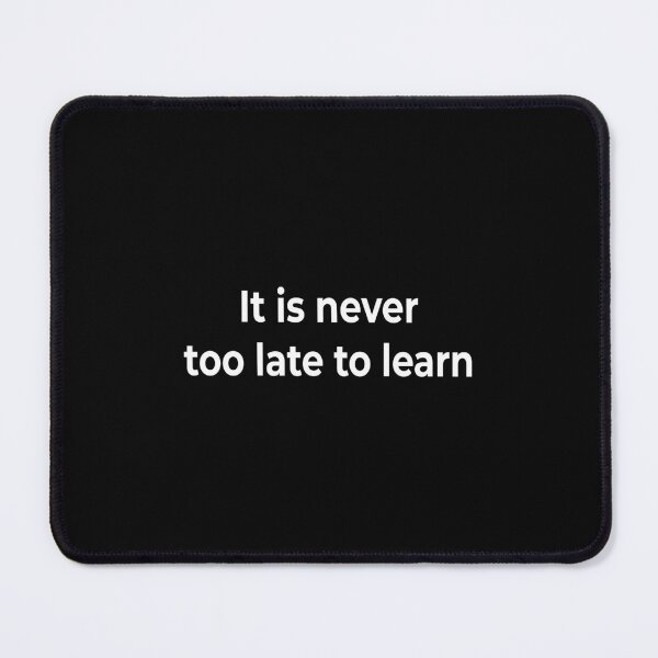 Item preview, It is never too late to learn designed and sold by KingPhilosopher.