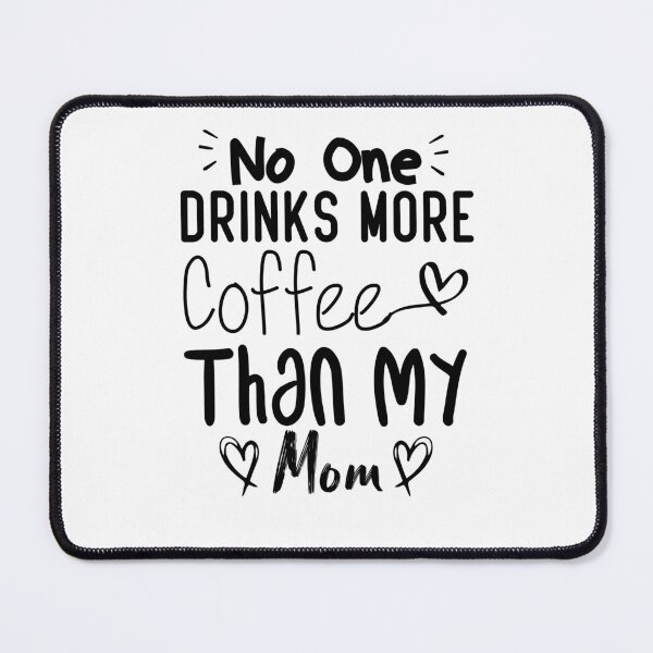 Item preview,  No One Drinks More Coffee Than My mom designed and sold by medbdj.