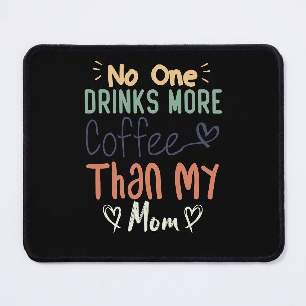 Item preview,  No One Drinks More Coffee Than My mom designed and sold by medbdj.
