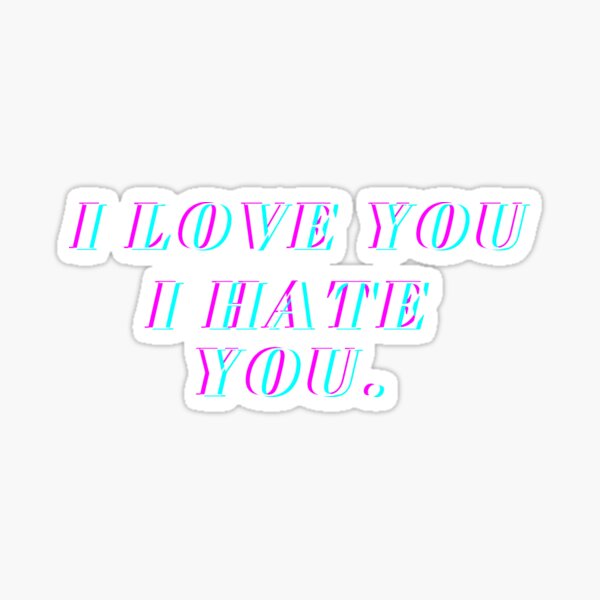 I Love You I Hate You Clean "I Love You I Hate You" Sticker for Sale by FezVegas | Redbubble
