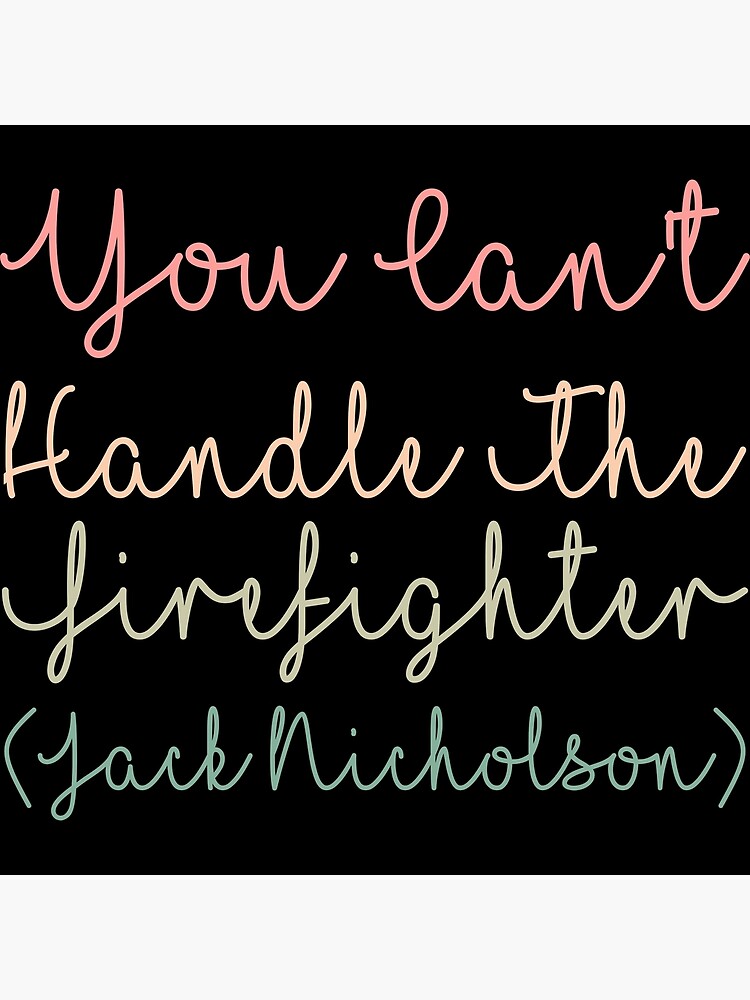 "You Can't Handle The Firefighter (Jack Nicholson)" Poster for Sale by