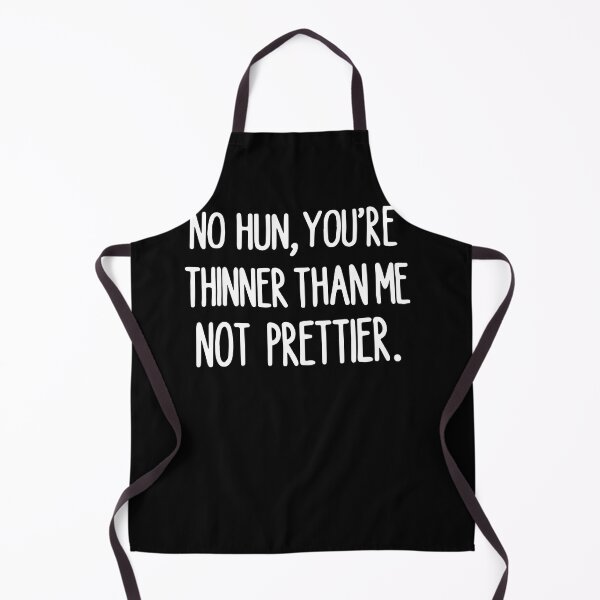 Item preview, No Hun You’re Thinner Than Me Not Prettier designed and sold by loat904.