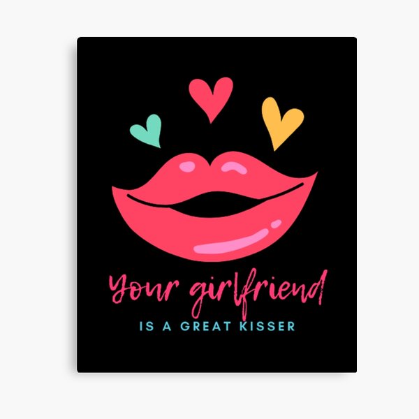 Item preview, Your girlfriend is a great kisser designed and sold by BloompodDesigns.