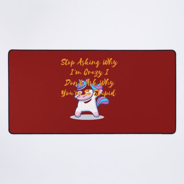 Item preview, Stop Asking Why I'm Crazy I Don't Ask Why You're So Stupid designed and sold by LOUCAS6.