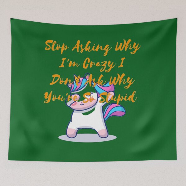 Item preview, Stop Asking Why I'm Crazy I Don't Ask Why You're So Stupid designed and sold by LOUCAS6.