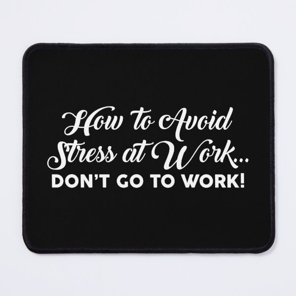 Item preview, How to avoid stress at work don't go to work designed and sold by pnkpopcorn.