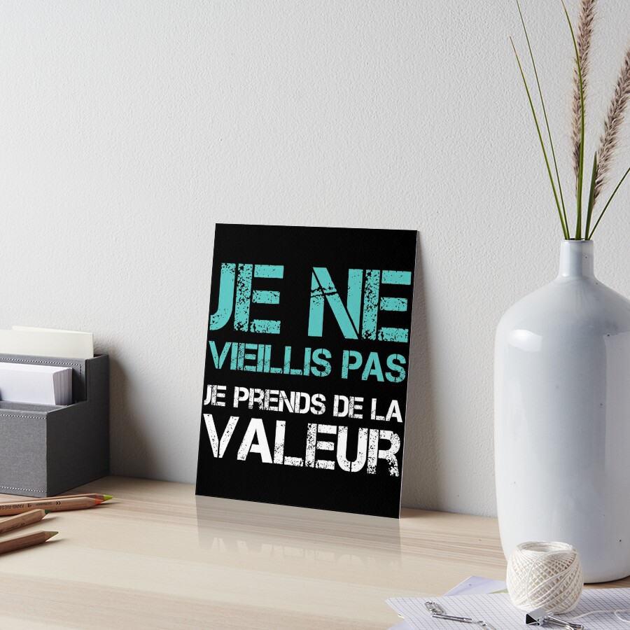 Je Ne Vieillis Pas Je Prends De La Valeur French Quote Art Board Print For Sale By Samido49 