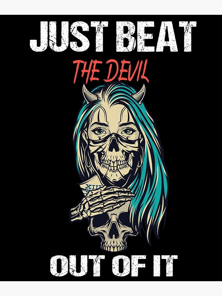 Disover Just Beat The Devil Out Of It Premium Matte Vertical Poster