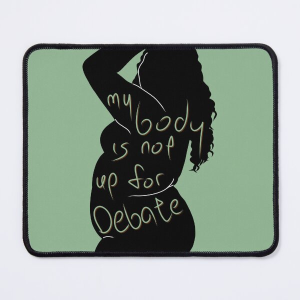Item preview, My Body Is Not Up For Debate — Mint-Green designed and sold by O1RSH.