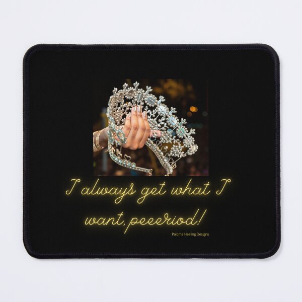 Item preview, Always get what I want, peeeriod! designed and sold by PalomaHealing24.