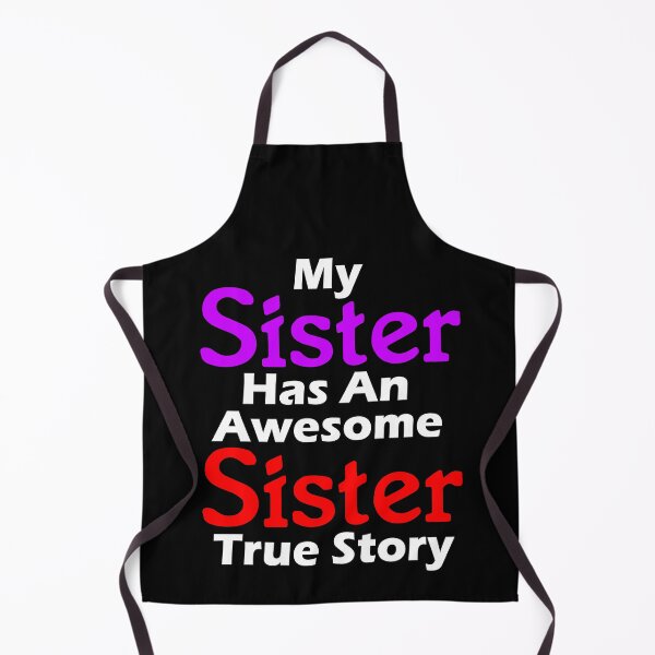 Item preview, My Sister Has An Awesome Sister True Story - Funny Quotes About Sisters Fighting - Funny Quote designed and sold by Sonatablue.