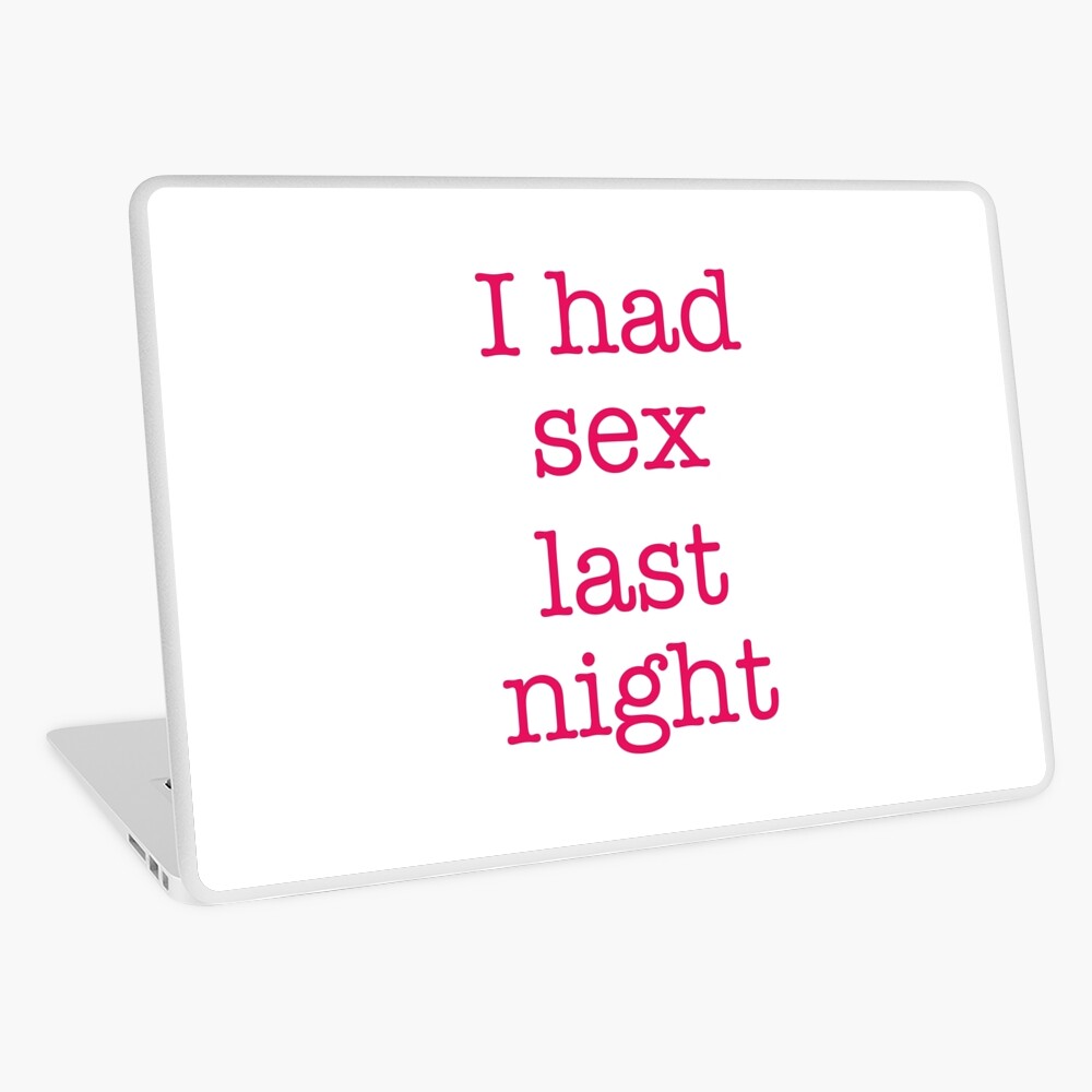 I had sex last night