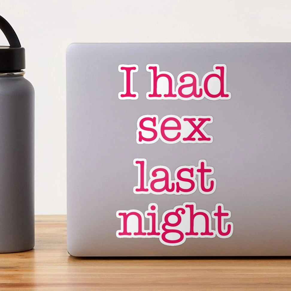 I had sex last night