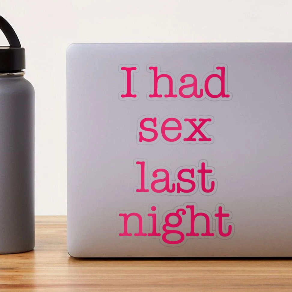 I had sex last night