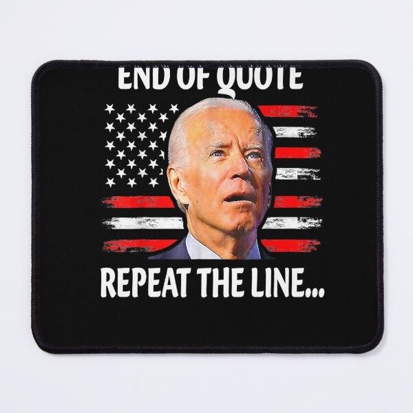Item preview, End Of Quote Repeat The Line Funny Joe Biden End Of Quote Repeat The Line - End Of Quote Repeat The Line US President Joe Biden’s gaffe designed and sold by bilal233.