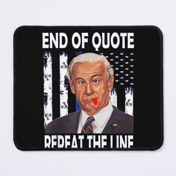 Item preview, End Of Quote Repeat The Line Funny Joe Biden End Of Quote Repeat The Line - End Of Quote Repeat The Line US President Joe Biden’s gaffe designed and sold by bilal233.