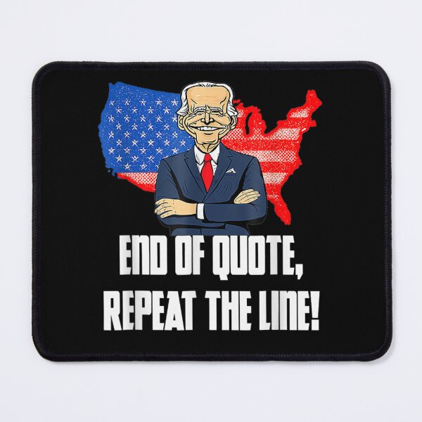 Item preview, End Of Quote Repeat The Line Funny Joe Biden End Of Quote Repeat The Line - End Of Quote Repeat The Line US President Joe Biden’s gaffe designed and sold by bilal233.