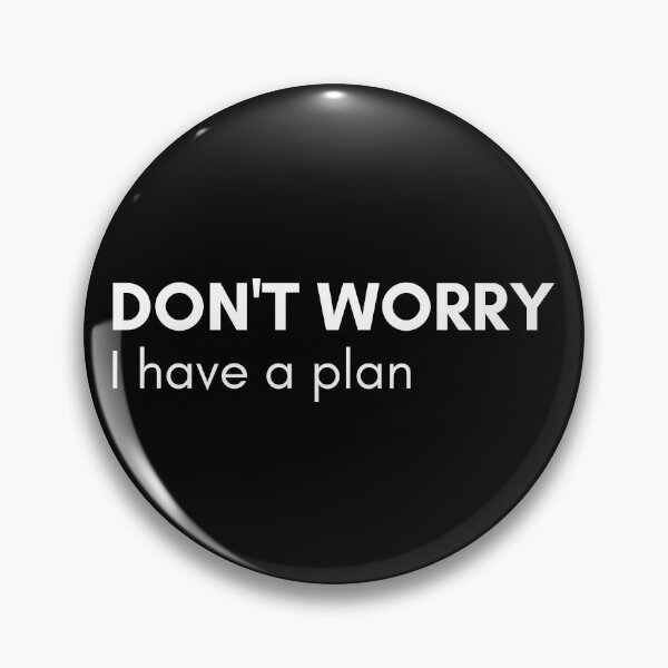 Item preview, Don't Worry I Have A Plan. Funny Sarcastic NSFW Rude Inappropriate Saying designed and sold by That Cheeky Tee.