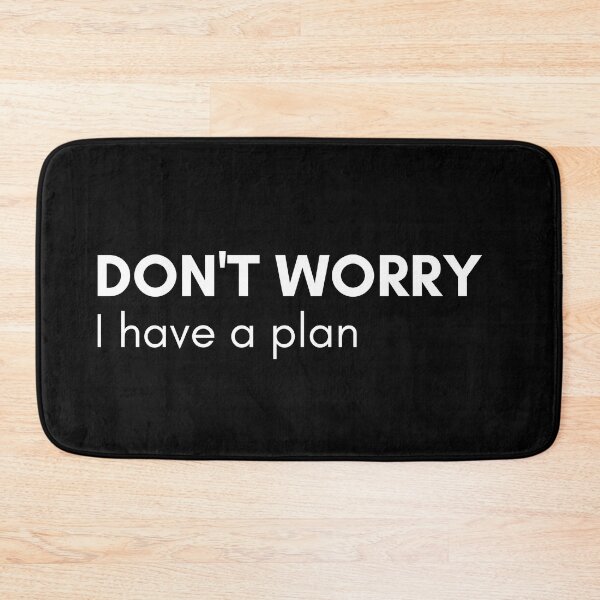 Item preview, Don't Worry I Have A Plan. Funny Sarcastic NSFW Rude Inappropriate Saying designed and sold by That Cheeky Tee.