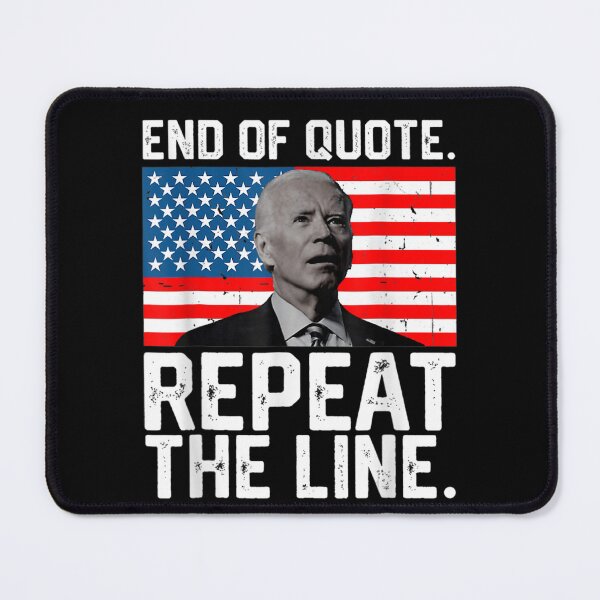 Item preview, End Of Quote Repeat The Line Funny Joe Biden End Of Quote Repeat The Line - End Of Quote Repeat The Line US President Joe Biden’s gaffe designed and sold by bilal233.