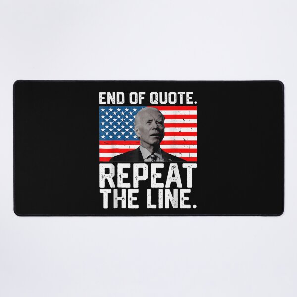 Item preview, End Of Quote Repeat The Line Funny Joe Biden End Of Quote Repeat The Line - End Of Quote Repeat The Line US President Joe Biden’s gaffe designed and sold by bilal233.