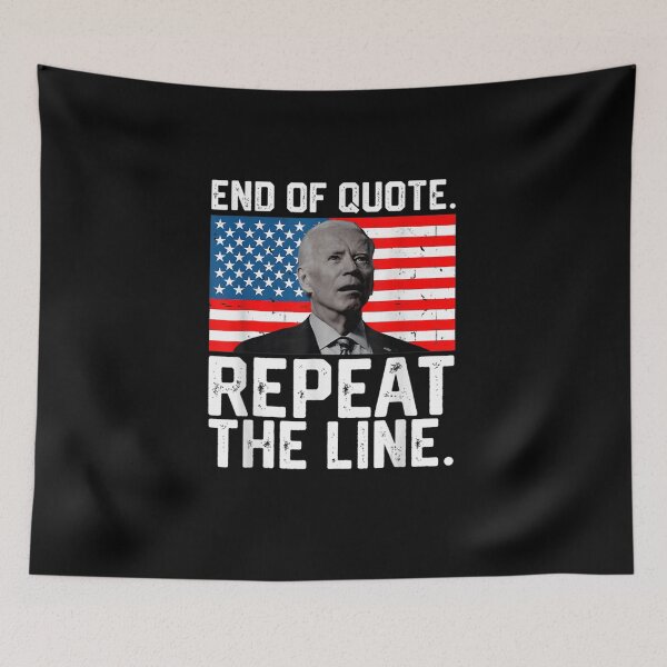 Item preview, End Of Quote Repeat The Line Funny Joe Biden End Of Quote Repeat The Line - End Of Quote Repeat The Line US President Joe Biden’s gaffe designed and sold by bilal233.