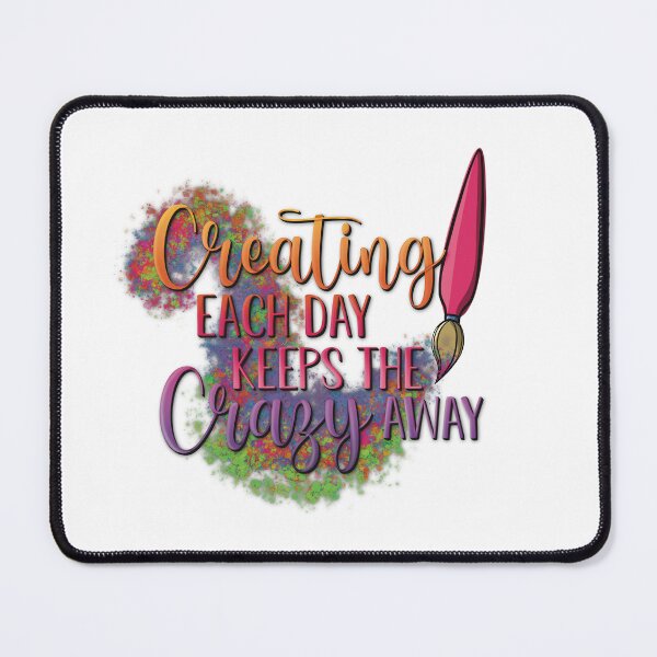 Item preview, Creating Each Day Keeps the Crazy Away designed and sold by For Art Sake.