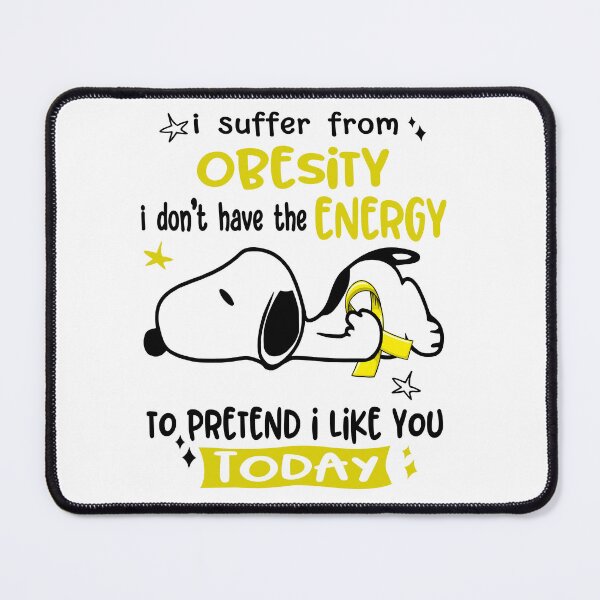 Item preview, I Suffer From Obesity I Do Not Have The Energy To Pretend I Like You Today designed and sold by Wlsnpeggy.