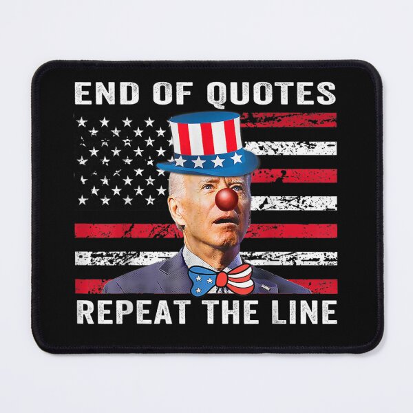 Item preview, End Of Quote Repeat The Line Funny Joe Biden End Of Quote Repeat The Line - End Of Quote Repeat The Line US President Joe Biden’s gaffe designed and sold by bilal233.