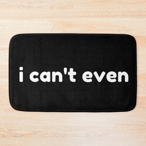 Item preview, I Can't Even. Funny Sarcastic NSFW Rude Inappropriate Saying designed and sold by That Cheeky Tee.