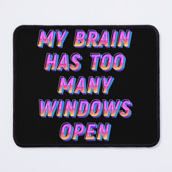 Item preview, Funny my Brain has too many windows open  designed and sold by JOY STORE 45.