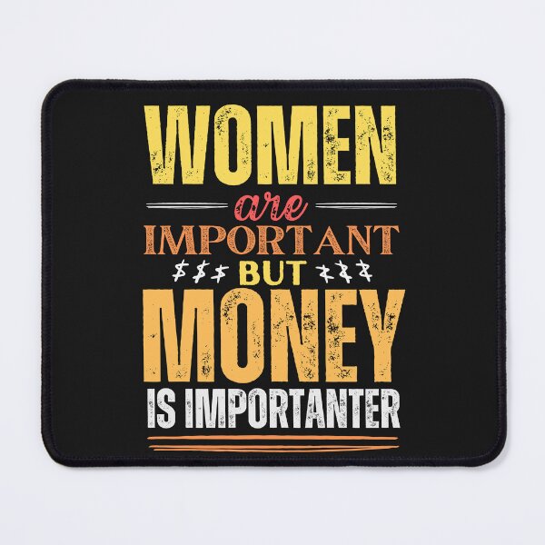 Item preview, Women are important but money is more important designed and sold by marunstudio.