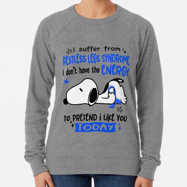 Item preview, I Suffer From Restless Legs Syndrome I Do Not Have The Energy To Pretend I Like You Today designed and sold by Wlsnpeggy.