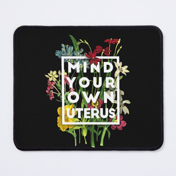 Item preview, Mind your own uterus floral, my uterus my choice designed and sold by Makebashington.