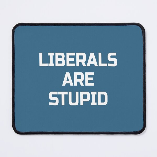 Item preview, Liberals Are Stupid- Conservative designed and sold by ZinHuo.