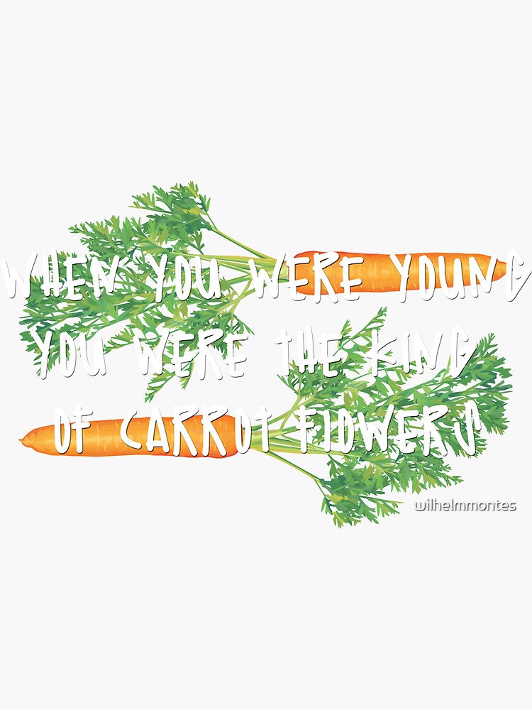 "you were the king of carrot flowers" Sticker for Sale by wilhelmmontes
