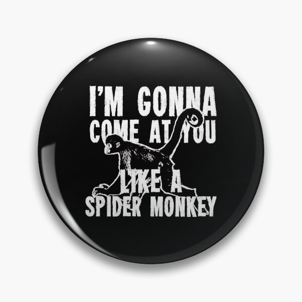 Item preview, Im Gonna Come at you like a Spider Monkey  designed and sold by JimmyJord93885.