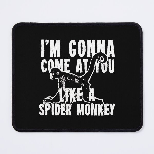 Item preview, Im Gonna Come at you like a Spider Monkey  designed and sold by JimmyJord93885.