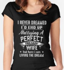 I never dreamed i'd end up marrying a perfect freakin wife but here i am living the dream t-shirts Women's Fitted Scoop T-Shirt